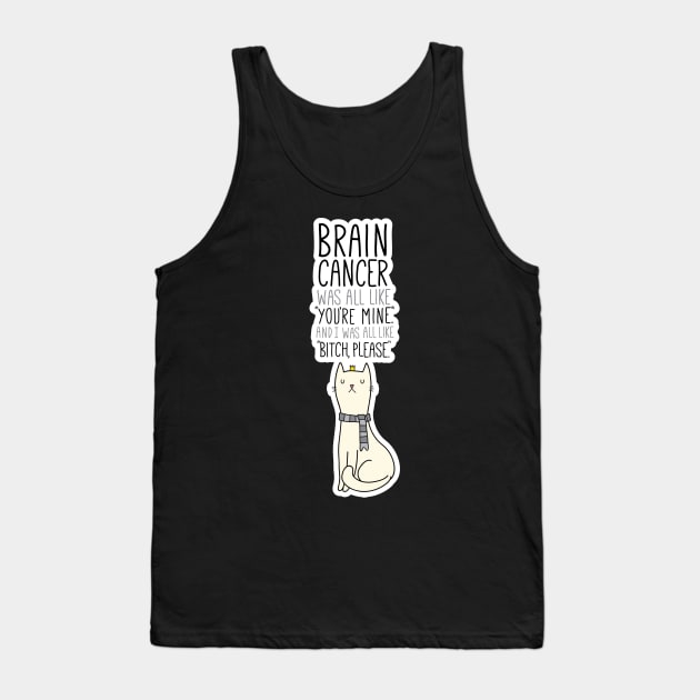 Brain Cancer Funny Bitch Please Quote Cat Tank Top by jomadado